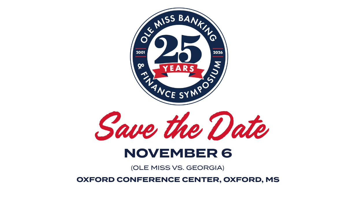 Ole Miss Banking & Finance Symposium, 25 years logo. Save the Date November 6 (Ole Miss vs. Georgia) Oxford Conference Center, Oxford, MS