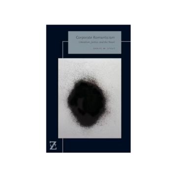 book cover, "Corporate Romanticism: Liberalism, Justice, and The Novel." Black spot on white background
