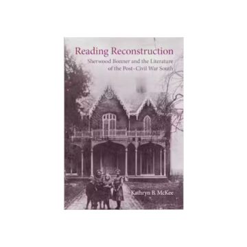 book cover, "Reading Reconstruction: Sherwood Bonner and the Literature of the Post-Civil War South." Archival black and white photo of family standing in front of ornate home