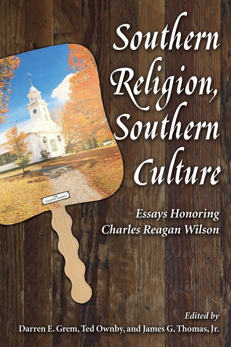Cover of book: Southern Religion, Southern Culture: Essays Honoring Charles Reagan Wilson. Background is weathered wood, foreground has a fan with book title on it.