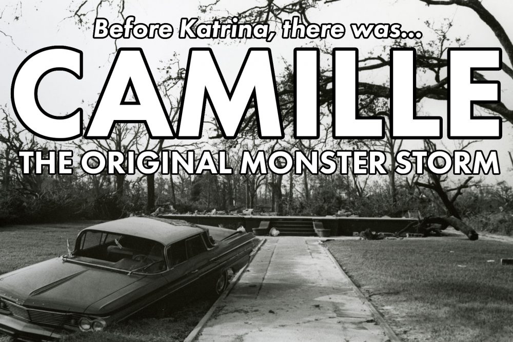 Before Katrina, there was... Camille. The Original Monster Storm
