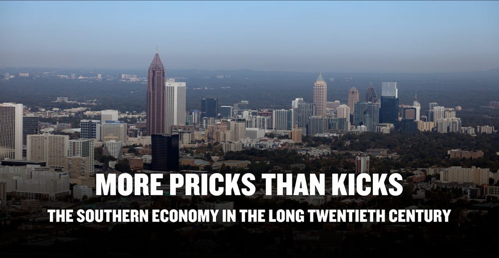 "More Pricks than Kicks: The Southern Economy in the Long Twentieth Century"