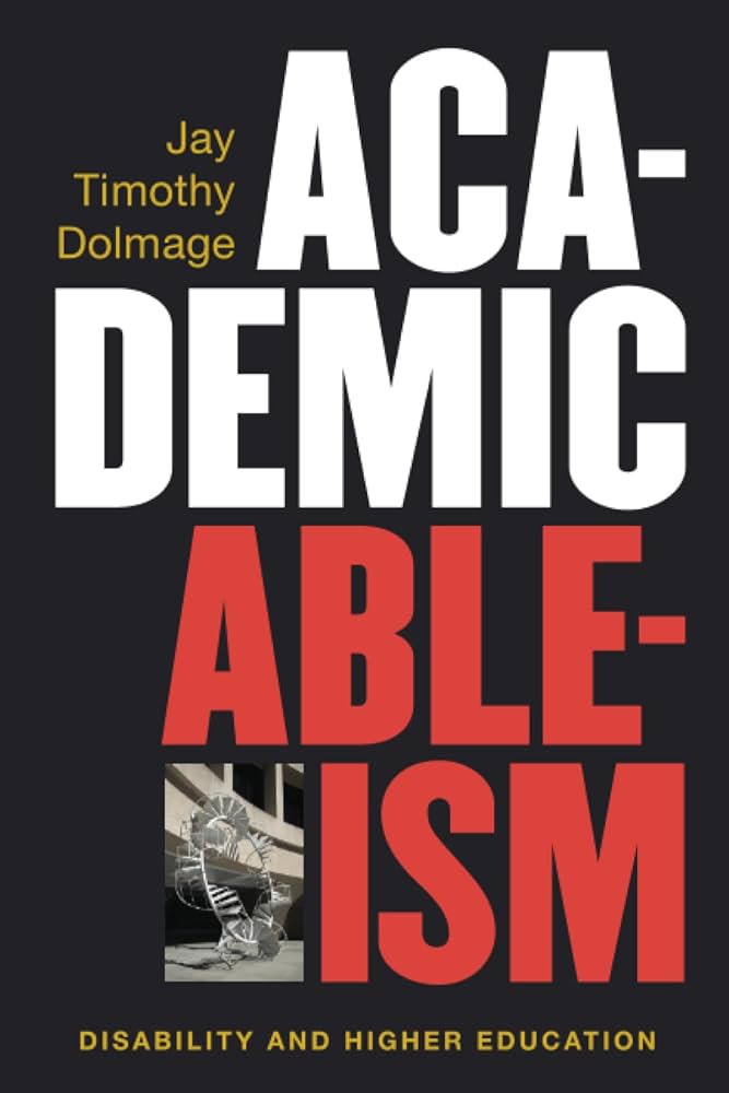 Cover of Academic Ableism: Disability in Higher Education by Jay Timothy Dolmage with large red and white text on a black background