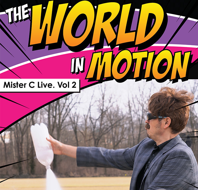 A comic-book style promotional poster titled "The World in Motion: Mister C Live. Vol 2" features a man in safety glasses and a blazer conducting an outdoor science experiment. He holds an upside-down plastic bottle as a forceful stream of white vapor shoots toward the ground. A yellow banner at the bottom reads, "Join Mister C to explore friction, gravity and Newton's Laws!"