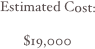 Estimated Cost:

$19,000