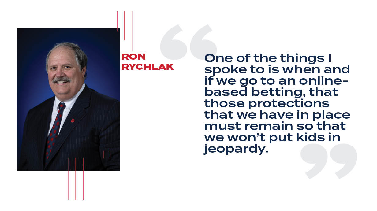 Picture of Ron Rychalk with the words One of the things I spoke to is when and if we go to an online-based betting that those protections that we have in place must remain so that we won’t put kids in jeopardy. 