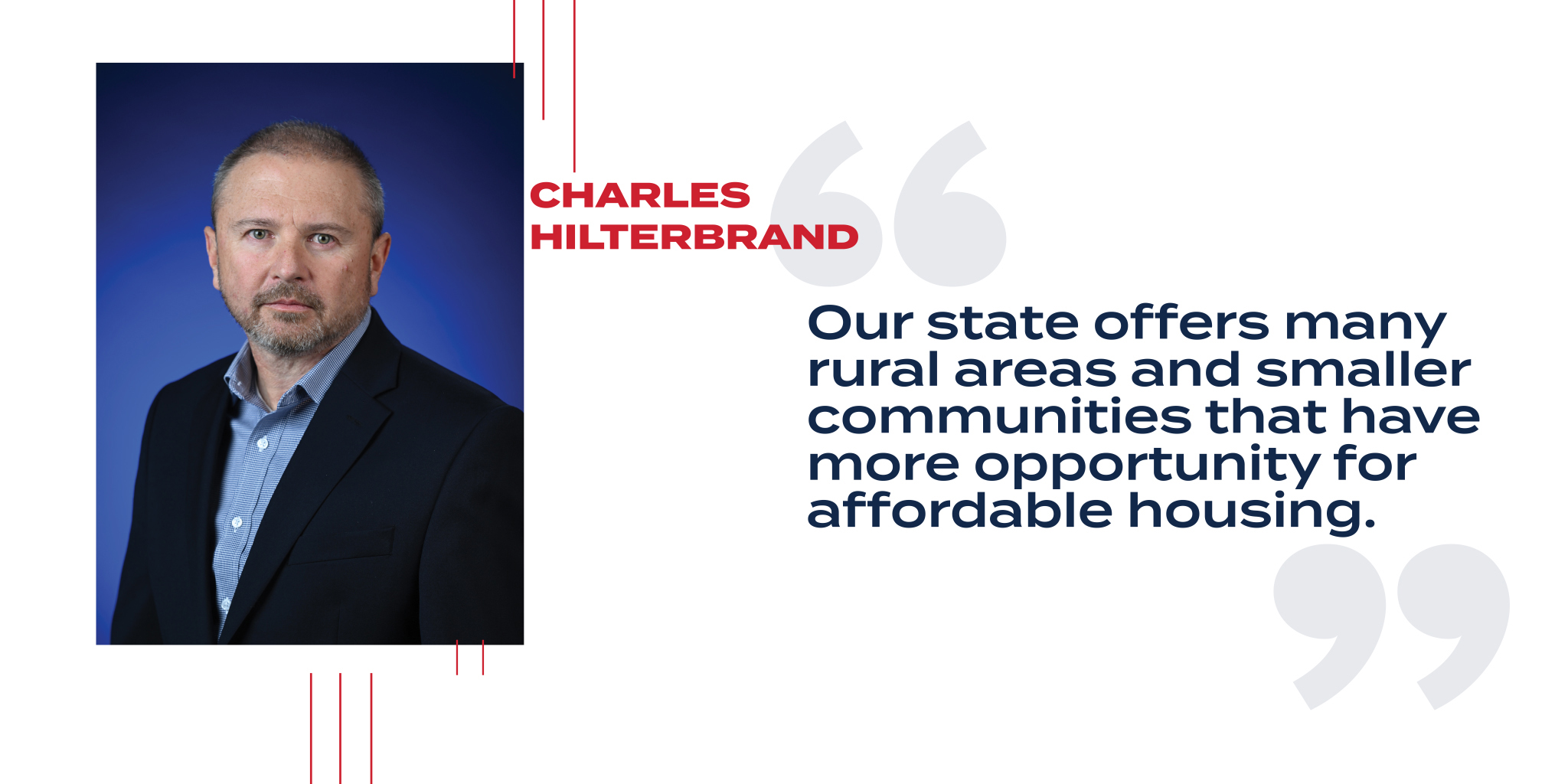 Picture of Charles Hilterbrand with the words, "our state offers many rural areas and smaller communities that have more opportunity for affordable housing.