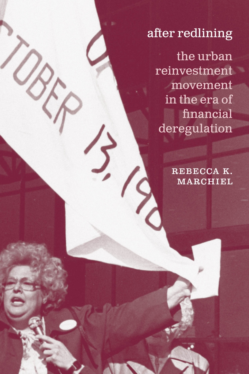 After redlining: the urban reinvestment movement in the era of financial deregulation. Rebecca K. Marchiel. Red toned photo of woman holding flag at rally with microphone